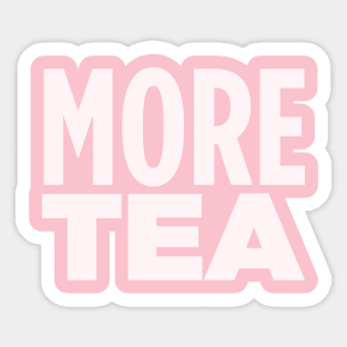 MORE TEA! Sticker